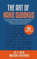 The Art Of Hard Sudokus: The Most Advanced Sudoku Puzzle Book On The Market (Power Up Your Analytical Thinking And Logic With These 300 Challenging Puzzles) 1095079794 Book Cover