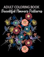 Adult Coloring Book Beautiful Flowers Patterns: (The Stress Relieving Adult Coloring Pages) An Adult Coloring Book with Fun, Easy, in Large Print: Hand drawn easy designs 1075514940 Book Cover