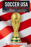 Soccer USA: From Dream to World Cup 2026: The History of Soccer in the United States, From Its Origins to the Global Stage B0FL2L6Z7N Book Cover