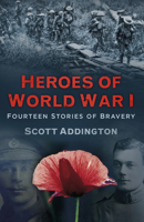 Heroes of World War I: Fourteen Stories of Bravery 0750967560 Book Cover