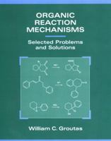 Organic Reaction Mechanisms: Selected Problems and Solutions 0471282510 Book Cover