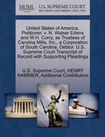 United States of America, Petitioner, v. N. Walser Edens and W.H. Corry, as Trustees of Carolina Mills, Inc., a Corporation of South Carolina, Debtor. ... of Record with Supporting Pleadings 127037320X Book Cover