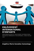 ENLÈVEMENT INTERNATIONAL D'ENFANTS: RÉGLEMENTATION DE L'ENLÈVEMENT INTERNATIONAL - RETOUR AU PARAGUAY ET EN ESPAGNE. L'ANALYSE DES CAS 6204040057 Book Cover