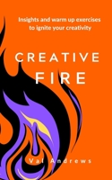 Creative Fire: Insights and warm up exercises to ignite your creativity 1695652568 Book Cover