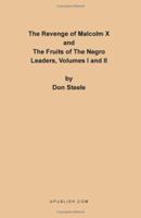 The Revenge of Malcolm X and The Fruits Of The Negro Leaders, Volumes I and II 1581128886 Book Cover