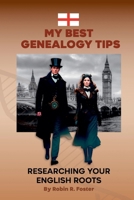 My Best Genealogy Tips: Researching Your English Roots B0D3Y5XT6T Book Cover
