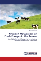 Nitrogen Metabolism of Fresh Forages in the Rumen: Use of Labelled Fresh Forages for Investigating Nitrogen Metabolism in The Rumen 365918618X Book Cover