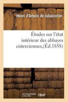 Études Sur L'État Intérieur Des Abbayes Cisterciennes 2012544266 Book Cover