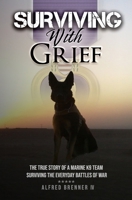 Surviving with Grief: The Story of How a Marine and His Dog Survived The Everyday Battles of War B0CLDZWLWR Book Cover