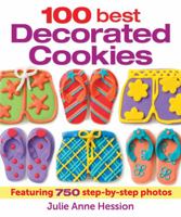 100 Best Decorated Cookies: Featuring 750 Step-By-Step Photos 0778804569 Book Cover