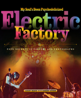 My Soul's Been Psychedelicized: Electric Factory: Four Decades in Posters and Photographs 1439901805 Book Cover