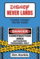 Disney Never Lands: Things Disney Never Made 1683902130 Book Cover