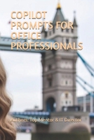 COPILOT PROMPTS FOR OFFICE PROFESSIONALS: UNLOCK EXTRAORDINARY PRODUCTIVITY WITH REAL CASES YOU CAN APPLY TODAY (Copilot for Work Series) B0G3PGYV8R Book Cover