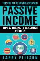 Passive Income: Tips and Tricks to Maximize Profits 1535370084 Book Cover