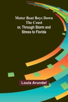Motor Boat Boys Down the Coast; or, Through Storm and Stress to Florida 9357931465 Book Cover