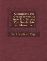 Geschichte Des Groteskekomischen: Ein Beitrag Zur Geschichte Der Menschheit 1249953219 Book Cover