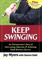 Keep Swinging: An Entrepreneur's Story of Overcoming Adversity & Achieving Small Business Success 1600372570 Book Cover