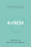 Refresh: Embracing a Grace-Paced Life in a World of Endless Demands 1433555220 Book Cover