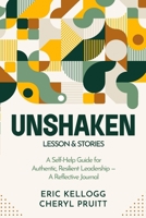 Unshaken : A Self-Help Guide for Authentic, Resilient Leadership - A Reflective Journal. 0960132716 Book Cover