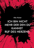 Ich bin nicht mehr der den du kannst: Ruf des Herzens (German Edition) 3759750443 Book Cover