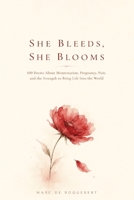 She Bleeds, She Blooms: 100 Poems About Menstruation, Pregnancy, Pain, and the Strength to Bring Life Into the World B0H96MXJBW Book Cover