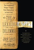 The Lexicographer's Dilemma: The Evolution of "Proper" English, from Shakespeare to South Park 0802717004 Book Cover