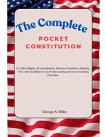 The Complete Pocket Constitution: U.S. Bill of Rights, All Amendments, Historical Timeline & Glossary-Your Essential Reference for Understanding Ameri B0FVW1BRYJ Book Cover