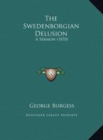 The Swedenborgian Delusion: A Sermon 1120932629 Book Cover