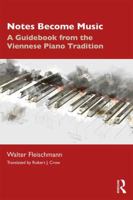 Notes Become Music: A Guidebook from the Viennese Piano Tradition 0367202263 Book Cover