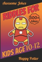 Riddles for Kids Age 10-12: Over 300 - Difficult Riddles For Smart Kids and Funny Jokes For 12 Year Old - Laugh-Out-Loud Jokes, Mazes Puzzle and Would You Rather Quiz 1707919887 Book Cover