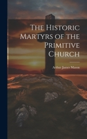 The Historic Martyrs of the Primitive Church 1984142089 Book Cover