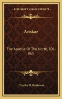Anskar: The Apostle Of The North, 801-865: Translated From The Vita Anskarii By Bishop Rimbert, His Fellow Missionary And Successor 1015605907 Book Cover