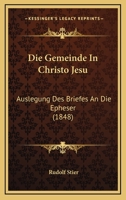 Die Gemeinde In Christo Jesu: Auslegung Des Briefes An Die Epheser (1848) 1148998543 Book Cover