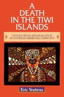 A Death in the Tiwi Islands: Conflict, Ritual and Social Life in an Australian Aboriginal Community 0521479134 Book Cover