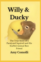 Willy & Ducky: The True Story of a Paralyzed Squirrel and His Stuffed Animal Best Friend B0FHK4CK94 Book Cover
