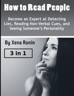 How to Read People: Become an Expert at Detecting Lies, Reading Non-Verbal Cues, and Seeing Someone’s Personality B084NLBHGD Book Cover