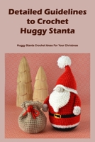 Detailed Guidelines to Crochet Huggy Stanta: Huggy Stanta Crochet Ideas For Your Christmas B09M4NZL37 Book Cover