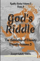 God's Riddle: The Subtleties of Eternity - Eternity Volume 3 B0BC2C18HJ Book Cover
