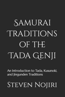Samurai Traditions of the Tada Genji: An Introduction to Tada, Kusunoki, and Jingunden Traditions B0CJ4FJHLS Book Cover