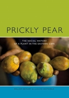 Prickly Pear: A Social History of a Plant in the Eastern Cape 1868145301 Book Cover