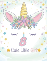 8 Cute Little Girl: Unicorn Journal / Happy Birthday 3 Years Old Unicorn Journal Notebook for Kids, 4 Year Old Birthday Gift for Girls! Birthday Unicorn Notebook for Girls 1672081904 Book Cover