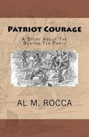 Patriot Courage: A Story About the Boston Tea Party 144042408X Book Cover