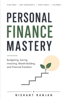 Personal Finance Mastery: Budgeting, Saving, Investing, Wealth Building, and Financial Freedom B0H7MVX8LK Book Cover