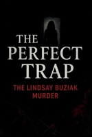 The Perfect Trap: The Lindsay Buziak Murder (Based on true story) B0FQRNLDTG Book Cover