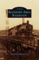 Rockford Area Railroads (Images of Rail) 0738583901 Book Cover
