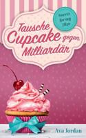 Tausche Cupcake gegen Milliardär: Sweets for my Hips 1 3746097088 Book Cover