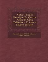 Antar: Conte Héroïque En Quatre Actes Et Cinq Tableaux B0BPDT6XYH Book Cover