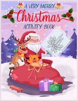 A Very Merry Christmas Activity Book: A Fun And Creative Kids Holiday Coloring, Color By Word, Word Search, Matching, Word Scramble, Mazes Activities Book For Kids Ages 6-10 1709969288 Book Cover