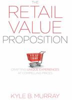 The Retail Value Proposition: Crafting Unique Experiences at Compelling Prices (Rotman-UTP Publishing) 1442643633 Book Cover