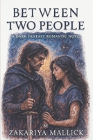 Between Two People: A Dark Fantasy Romantic Novel. B0FLWK46PH Book Cover